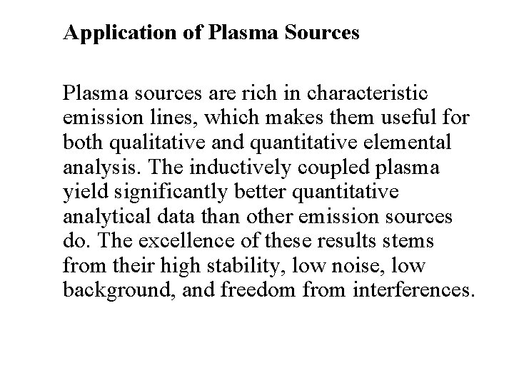 Application of Plasma Sources Plasma sources are rich in characteristic emission lines, which makes