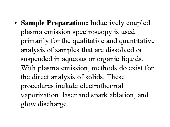  • Sample Preparation: Inductively coupled plasma emission spectroscopy is used primarily for the
