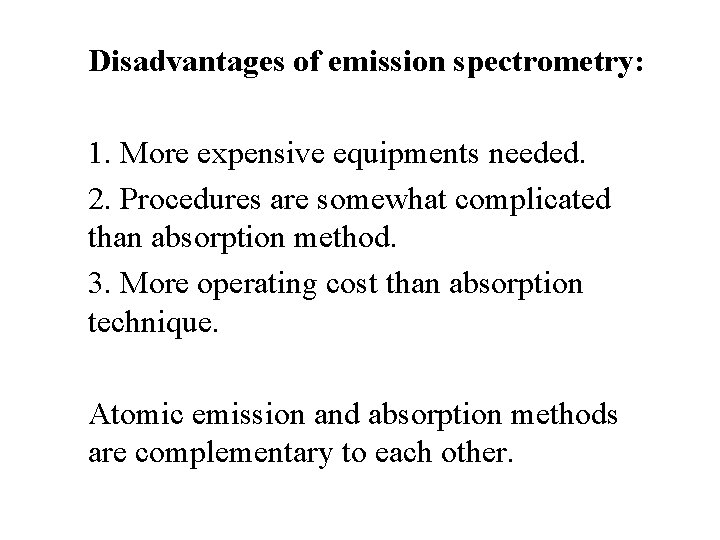 Disadvantages of emission spectrometry: 1. More expensive equipments needed. 2. Procedures are somewhat complicated