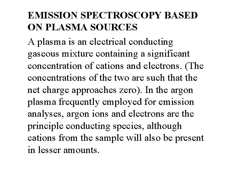 EMISSION SPECTROSCOPY BASED ON PLASMA SOURCES A plasma is an electrical conducting gaseous mixture