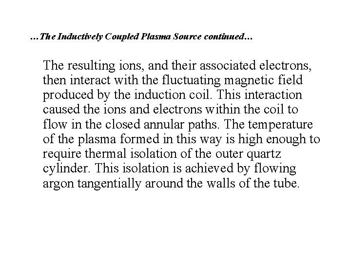 …The Inductively Coupled Plasma Source continued… The resulting ions, and their associated electrons, then