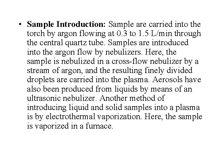  • Sample Introduction: Sample are carried into the torch by argon flowing at