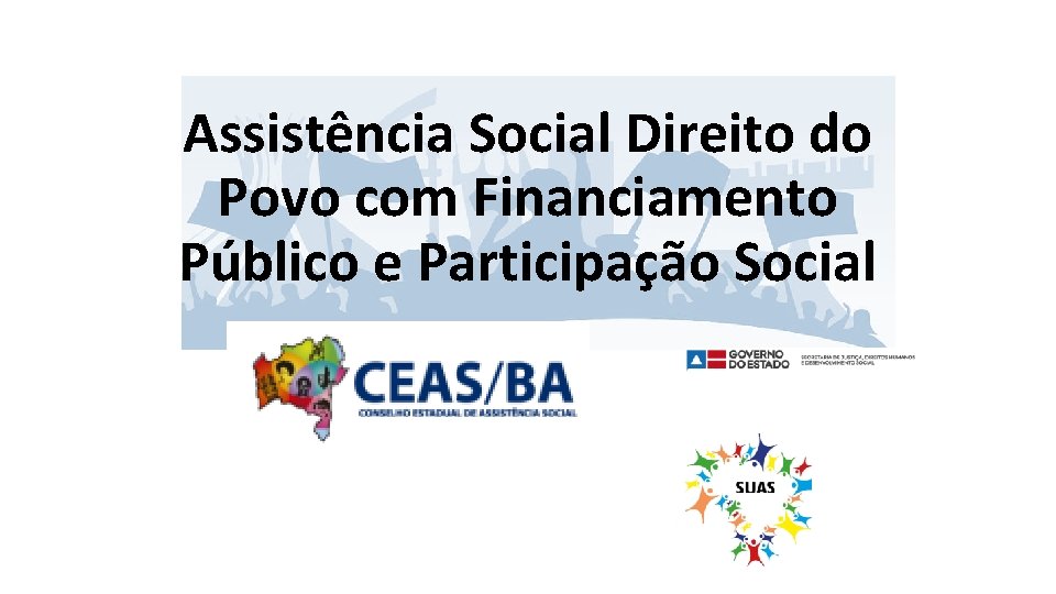 Assistência Social Direito do Povo com Financiamento Público e Participação Social 