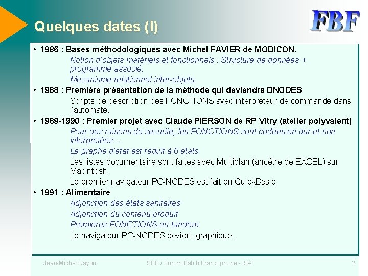 Quelques dates (I) • 1986 : Bases méthodologiques avec Michel FAVIER de MODICON. Notion