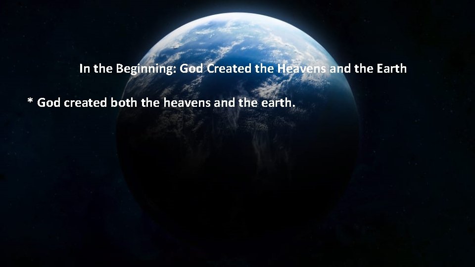 In the Beginning: God Created the Heavens and the Earth * God created both