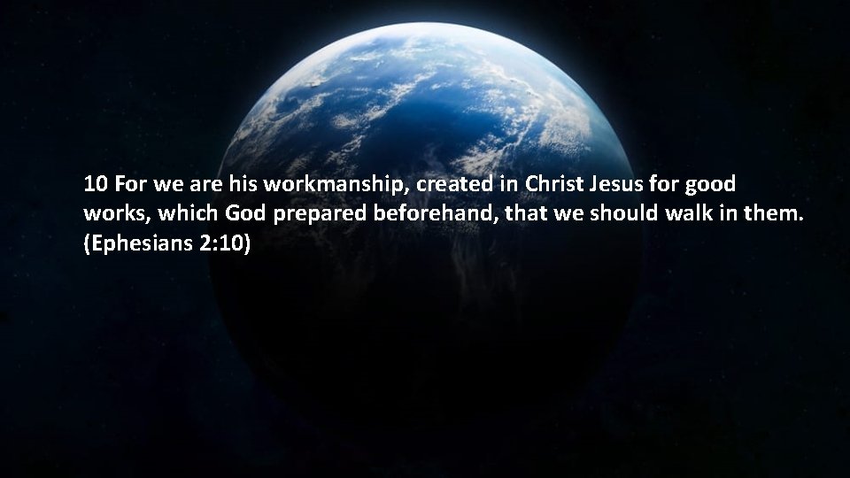10 For we are his workmanship, created in Christ Jesus for good works, which
