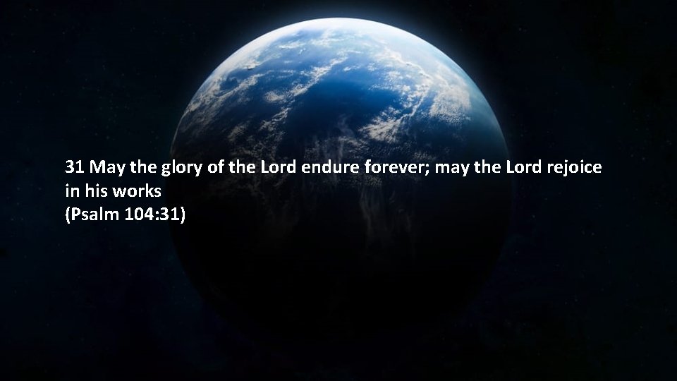 31 May the glory of the Lord endure forever; may the Lord rejoice in