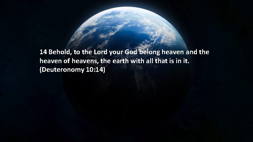 14 Behold, to the Lord your God belong heaven and the heaven of heavens,