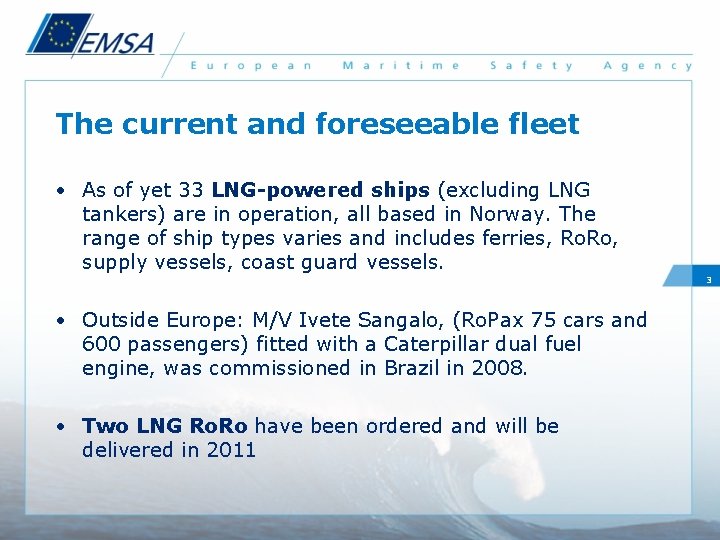 The current and foreseeable fleet • As of yet 33 LNG-powered ships (excluding LNG