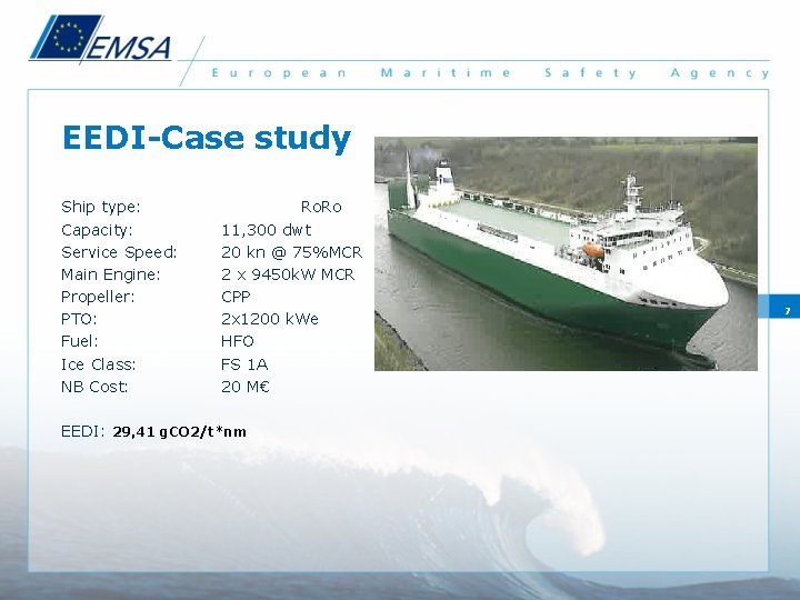 EEDI-Case study Ship type: Capacity: Service Speed: Main Engine: Propeller: PTO: Fuel: Ice Class:
