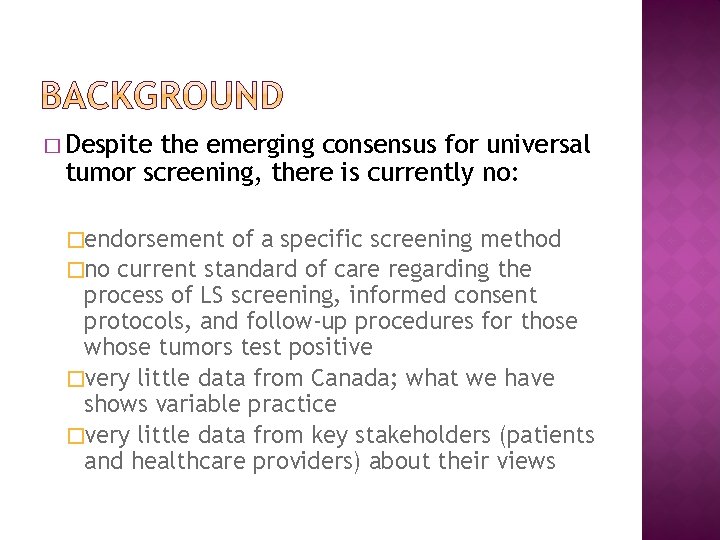 � Despite the emerging consensus for universal tumor screening, there is currently no: �endorsement