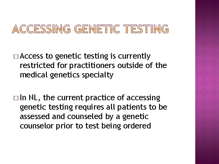 � Access to genetic testing is currently restricted for practitioners outside of the medical