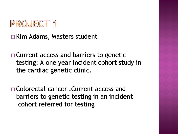 � Kim Adams, Masters student � Current access and barriers to genetic testing: A