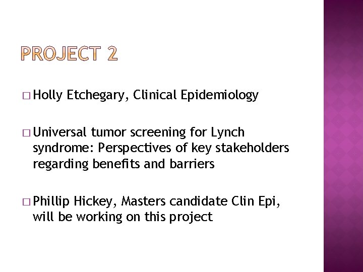 � Holly Etchegary, Clinical Epidemiology � Universal tumor screening for Lynch syndrome: Perspectives of