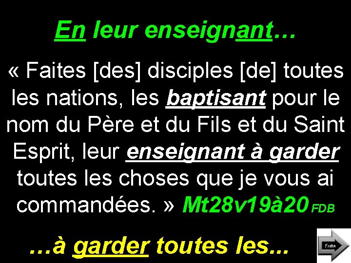 En leur enseignant… « Faites [des] disciples [de] toutes les nations, les baptisant pour