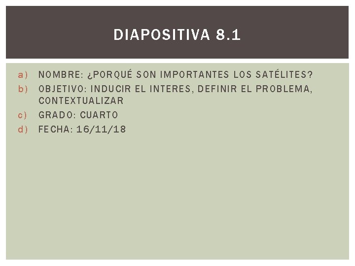 DIAPOSITIVA 8. 1 a) b) c) d) NOMBRE: ¿PORQUÉ SON IMPORTANTES LOS SATÉLITES? OBJETIVO: