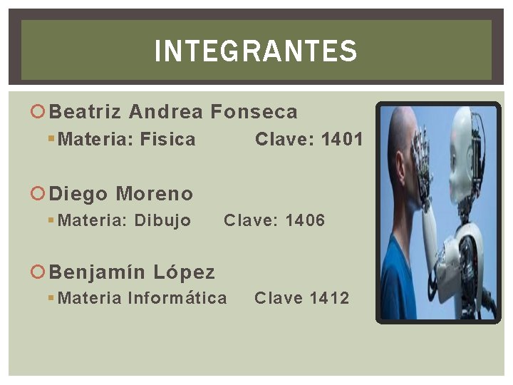 INTEGRANTES Beatriz Andrea Fonseca § Materia: Fisica Clave: 1401 Diego Moreno § Materia: Dibujo