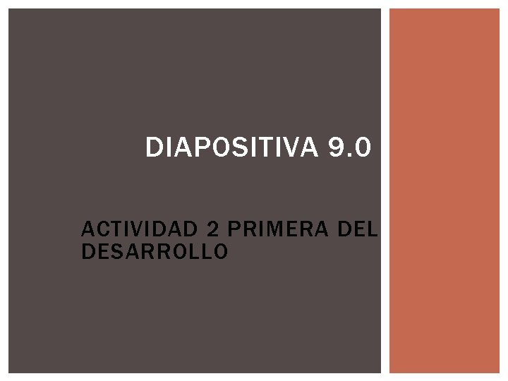 DIAPOSITIVA 9. 0 ACTIVIDAD 2 PRIMERA DEL DESARROLLO 