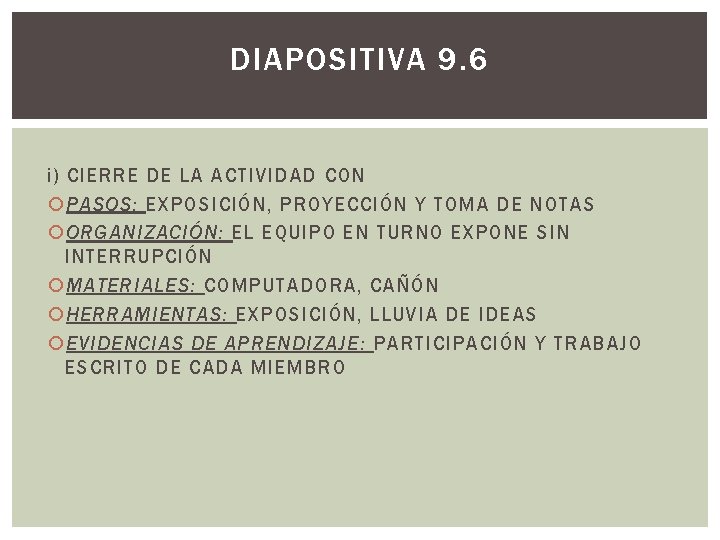 DIAPOSITIVA 9. 6 i) CIERRE DE LA ACTIVIDAD CON PASOS: EXPOSICIÓN, PROYECCIÓN Y TOMA