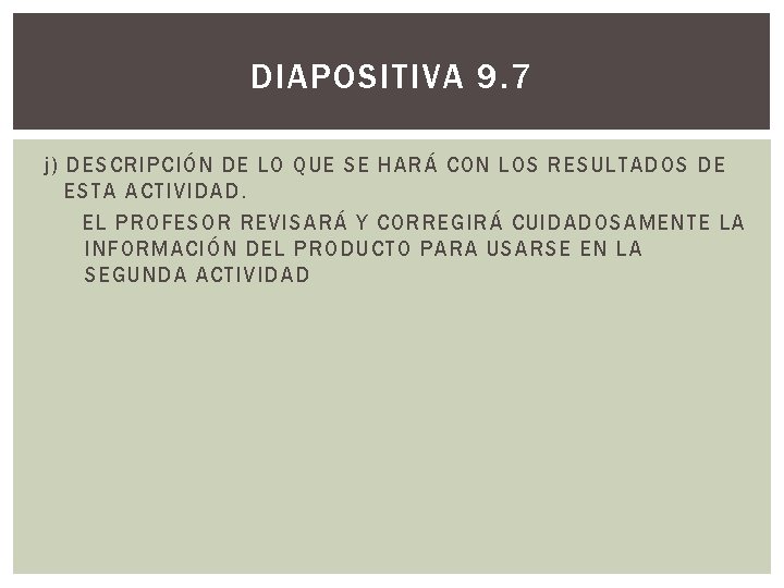 DIAPOSITIVA 9. 7 j) DESCRIPCIÓN DE LO QUE SE HARÁ CON LOS RESULTADOS DE