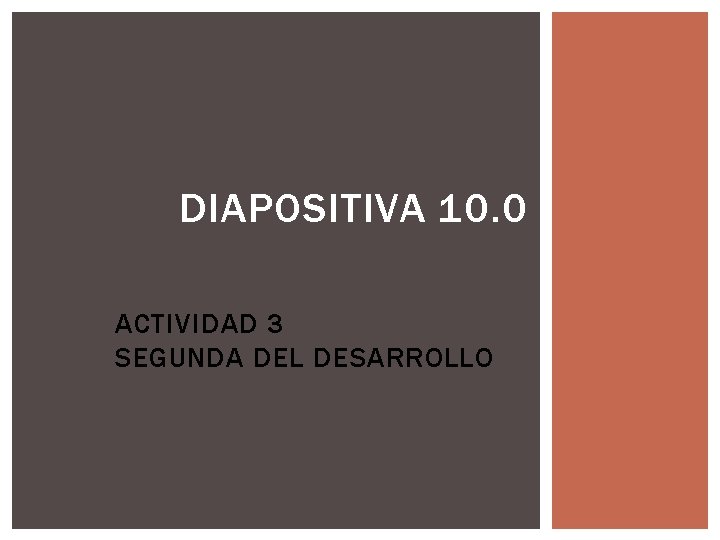 DIAPOSITIVA 10. 0 ACTIVIDAD 3 SEGUNDA DEL DESARROLLO 