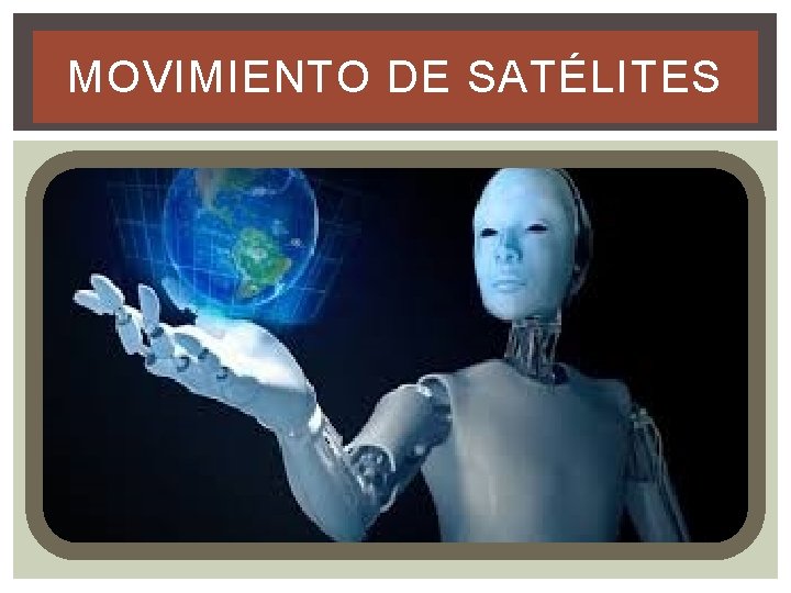 MOVIMIENTO DE SATÉLITES 