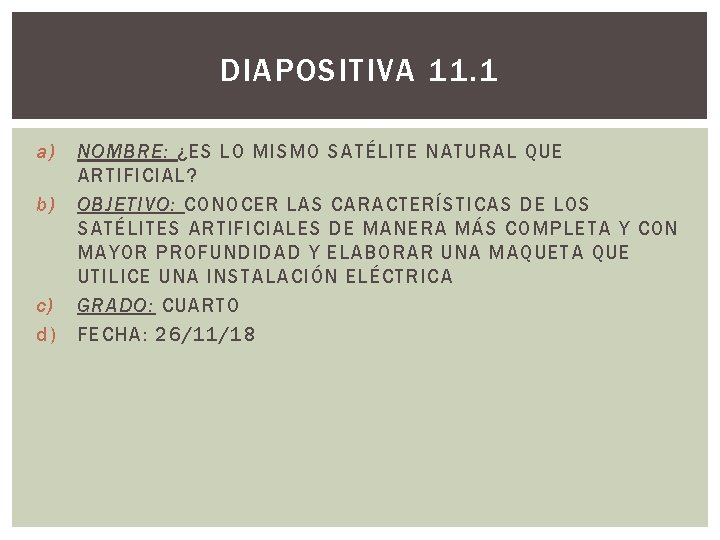 DIAPOSITIVA 11. 1 a) b) c) d) NOMBRE: ¿ES LO MISMO SATÉLITE NATURAL QUE