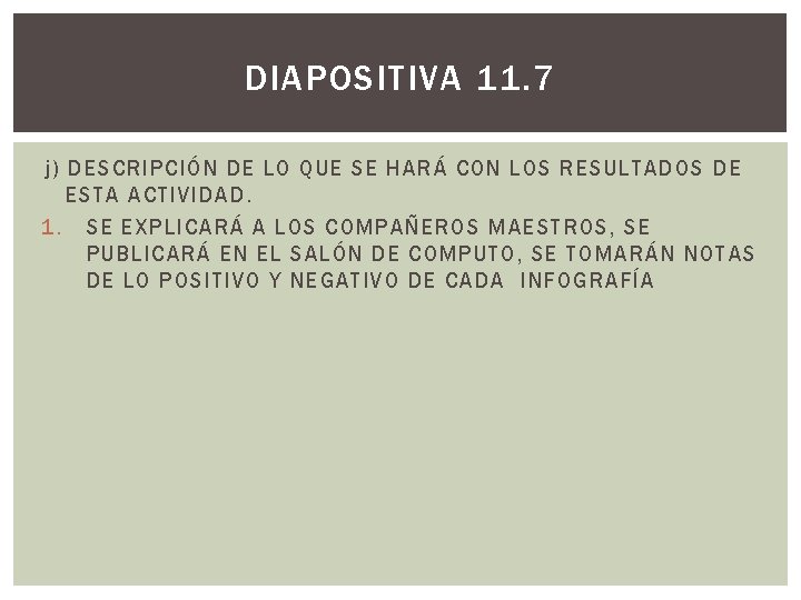 DIAPOSITIVA 11. 7 j) DESCRIPCIÓN DE LO QUE SE HARÁ CON LOS RESULTADOS DE