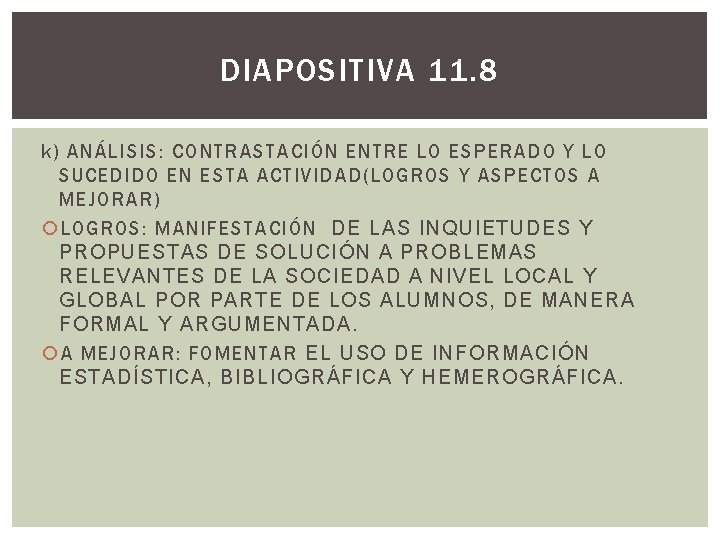 DIAPOSITIVA 11. 8 k) ANÁLISIS: CONTRASTACIÓN ENTRE LO ESPERADO Y LO SUCEDIDO EN ESTA