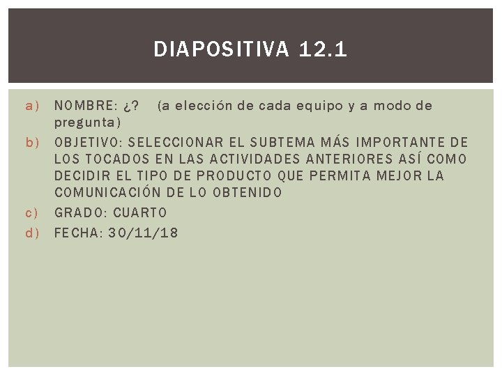 DIAPOSITIVA 12. 1 a) b) c) d) NOMBRE: ¿? (a elección de cada equipo