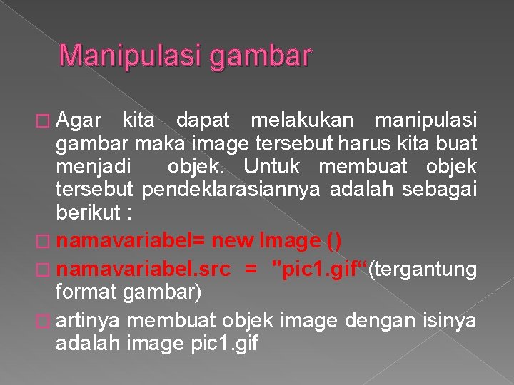 Manipulasi gambar � Agar kita dapat melakukan manipulasi gambar maka image tersebut harus kita