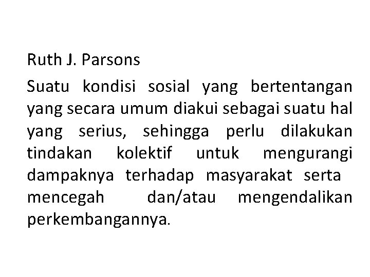 Ruth J. Parsons Suatu kondisi sosial yang bertentangan yang secara umum diakui sebagai suatu Ruth J. Parsons Suatu kondisi sosial yang bertentangan yang secara umum diakui sebagai suatu