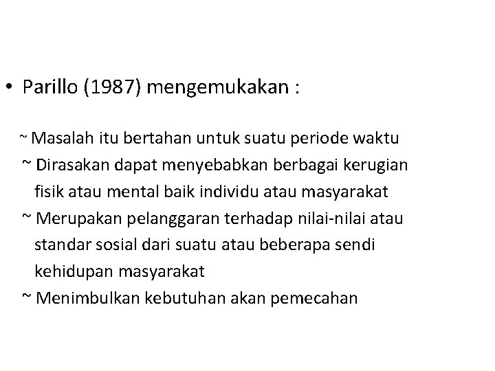 • Parillo (1987) mengemukakan : ~ Masalah itu bertahan untuk suatu periode waktu • Parillo (1987) mengemukakan : ~ Masalah itu bertahan untuk suatu periode waktu