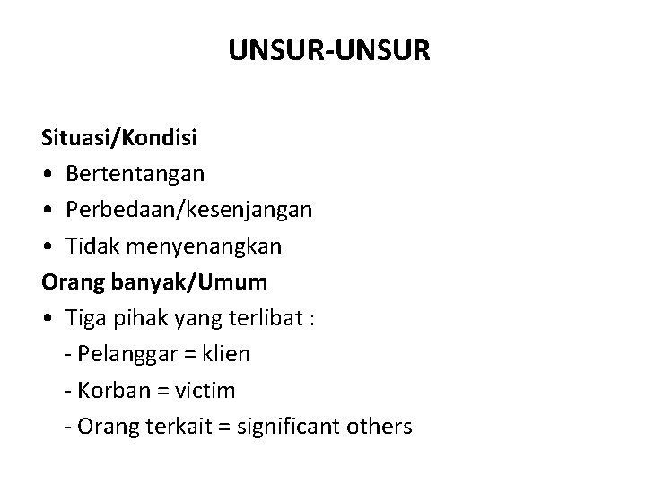 UNSUR-UNSUR Situasi/Kondisi • Bertentangan • Perbedaan/kesenjangan • Tidak menyenangkan Orang banyak/Umum • Tiga pihak UNSUR-UNSUR Situasi/Kondisi • Bertentangan • Perbedaan/kesenjangan • Tidak menyenangkan Orang banyak/Umum • Tiga pihak