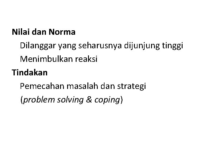 Nilai dan Norma • Dilanggar yang seharusnya dijunjung tinggi • Menimbulkan reaksi Tindakan • Nilai dan Norma • Dilanggar yang seharusnya dijunjung tinggi • Menimbulkan reaksi Tindakan •
