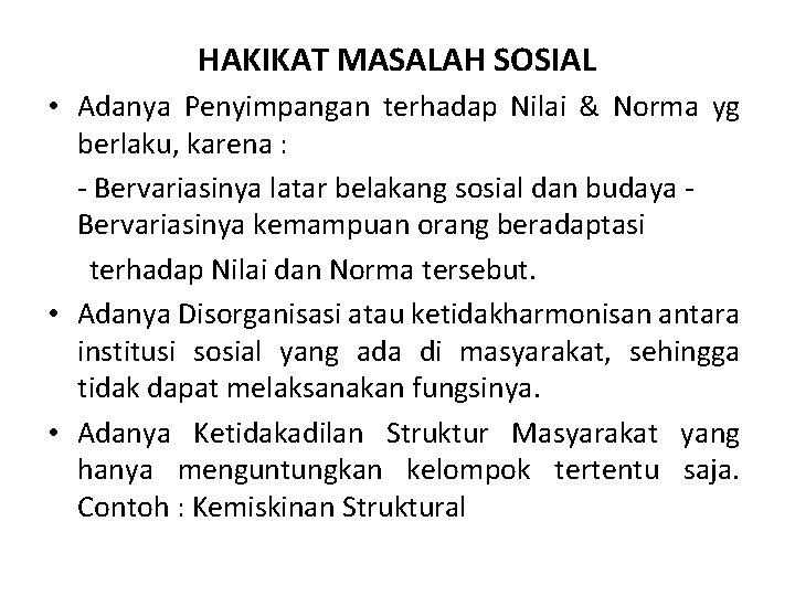 HAKIKAT MASALAH SOSIAL • Adanya Penyimpangan terhadap Nilai & Norma yg berlaku, karena :