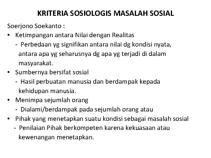 KRITERIA SOSIOLOGIS MASALAH SOSIAL Soerjono Soekanto : • Ketimpangan antara Nilai dengan Realitas -