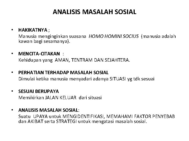 ANALISIS MASALAH SOSIAL • HAKIKATNYA ; Manusia menginginkan suasana HOMO HOMINI SOCIUS (manusia adalah