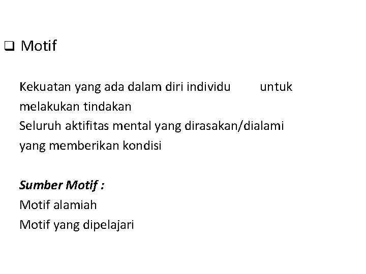q Motif Kekuatan yang ada dalam diri individu untuk melakukan tindakan Seluruh aktifitas mental q Motif Kekuatan yang ada dalam diri individu untuk melakukan tindakan Seluruh aktifitas mental