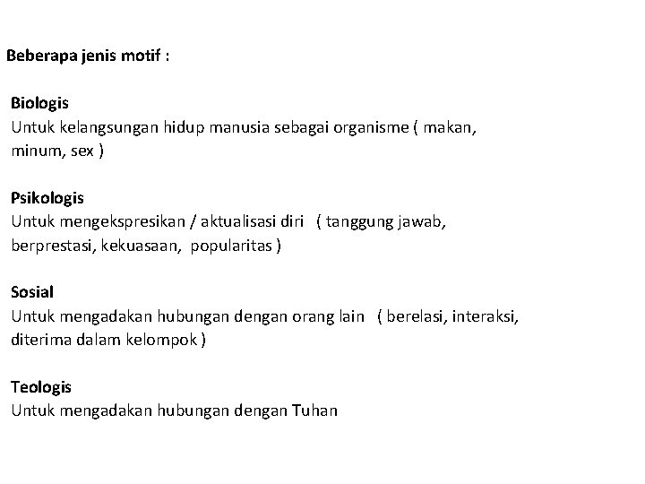 Beberapa jenis motif : Biologis Untuk kelangsungan hidup manusia sebagai organisme ( makan, minum, Beberapa jenis motif : Biologis Untuk kelangsungan hidup manusia sebagai organisme ( makan, minum,