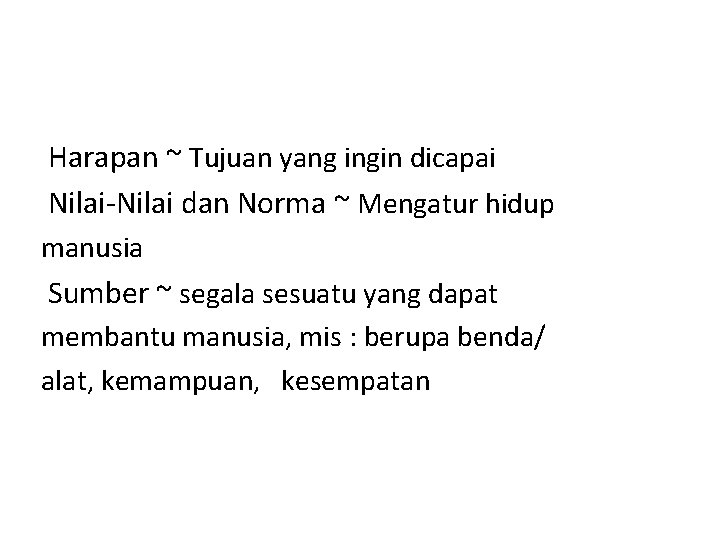 q Harapan ~ Tujuan yang ingin dicapai q Nilai-Nilai dan Norma ~ Mengatur hidup