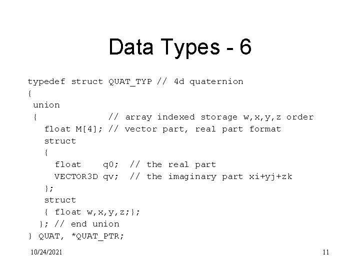 Data Types - 6 typedef struct QUAT_TYP // 4 d quaternion { union {