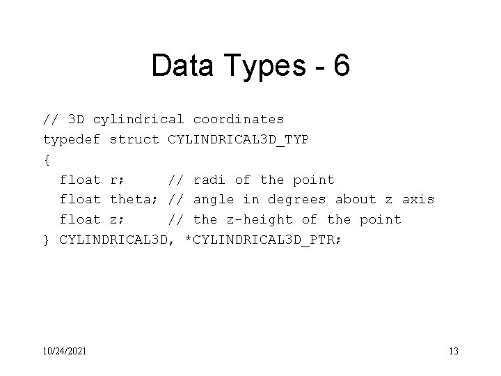 Data Types - 6 // 3 D cylindrical coordinates typedef struct CYLINDRICAL 3 D_TYP