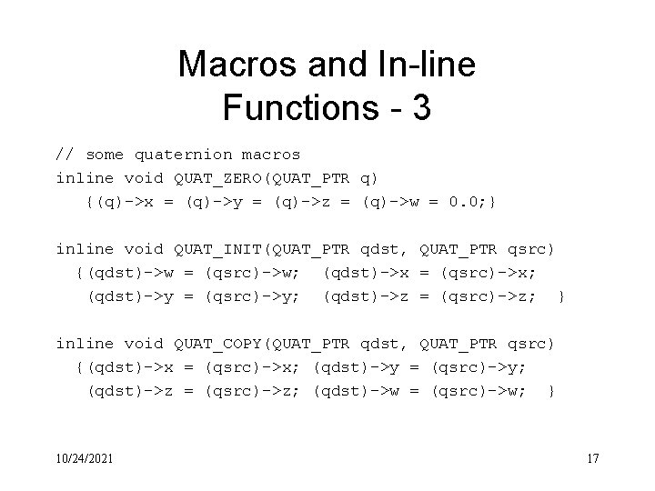 Macros and In-line Functions - 3 // some quaternion macros inline void QUAT_ZERO(QUAT_PTR q)