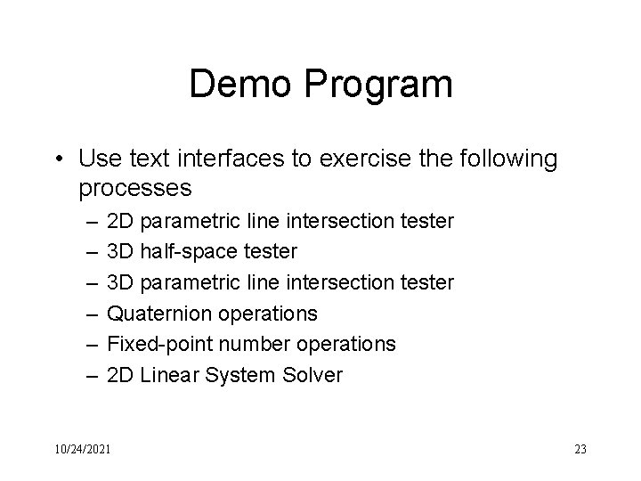 Demo Program • Use text interfaces to exercise the following processes – – –