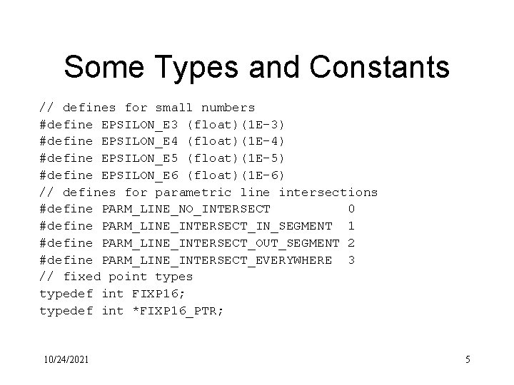 Some Types and Constants // defines for small numbers #define EPSILON_E 3 (float)(1 E-3)