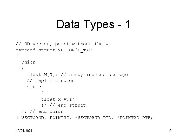 Data Types - 1 // 3 D vector, point without the w typedef struct