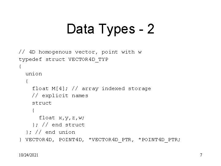 Data Types - 2 // 4 D homogenous vector, point with w typedef struct