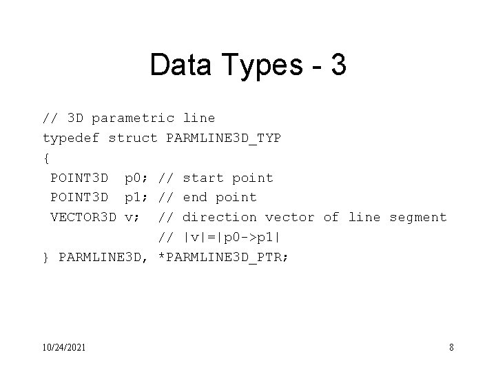 Data Types - 3 // 3 D parametric line typedef struct PARMLINE 3 D_TYP