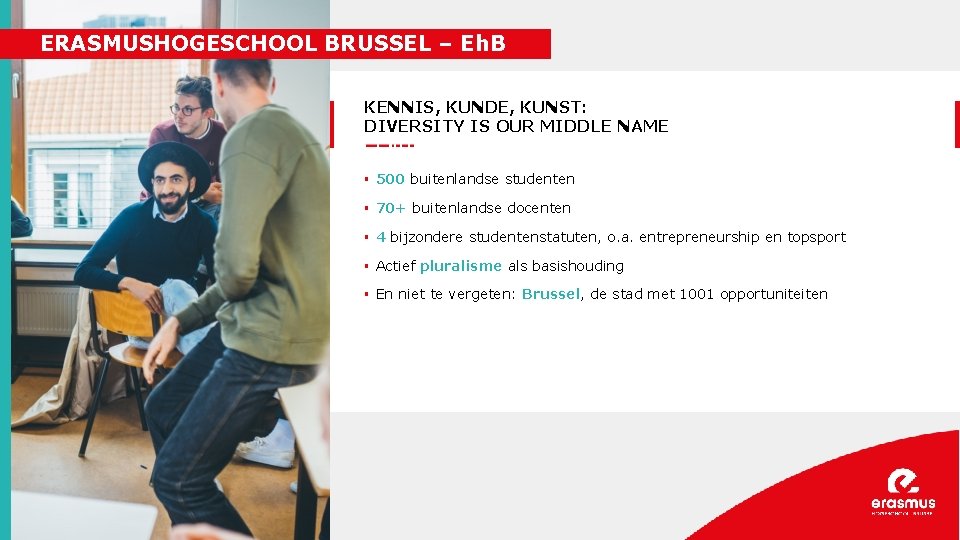 ERASMUSHOGESCHOOL BRUSSEL – Eh. B KENNIS, KUNDE, KUNST: DIVERSITY IS OUR MIDDLE NAME §